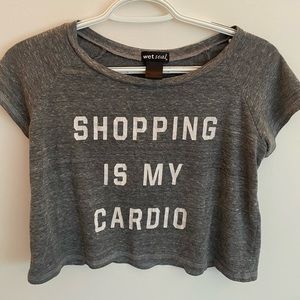 “Shopping is my Cardio” Wet Seal Crop Top